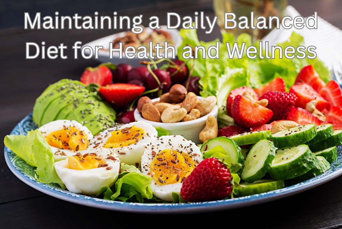 Maintaining a Daily Balanced Diet for Health and Wellness